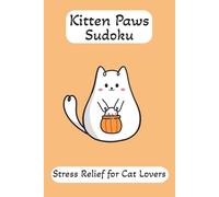 Kitten Paws Sudoku Puzzles: Sudoku Puzzles with Easy to Read Print about Cats, Kittens, Heart Warming, and More | 6x9, 120 Pages | 50+ Puzzles ... Great for Vacations, Holidays, and Relaxation