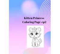 Kitten Princess Coloring Page-ep2: Cute Cat and Princess Coloring Book for Kids Ages 4-8: Adorable Kittens, Magical Royalty, and Fairytale Outfits for Hours of Coloring Fun!