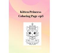 Kitten Princess Coloring Page-ep3: Kawaii Kitten Princesses Coloring Book: Beautiful Cats in Royal Gowns, Magical Castles, and Cute Accessories for Toddlers, Kids, and Girls.