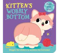 Kitten’s Wobbly Bottom: A fun-filled new interactive novelty board book series with sliders to wobble!