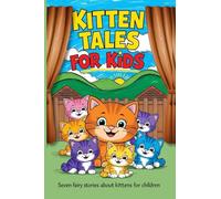 Kitten Tales for Kids: Seven Fairy Stories About Kittens for Children