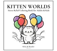 KITTEN WORLDS: Stress Relief Coloring Book for Adults & Kids Featuring 40 Bold and Easy Kitten Designs with Hidden Hearts in Every Image (Relax & Wonder)
