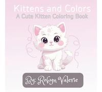 Kittens and Colors: A Cute Kitten Coloring Book