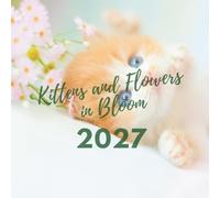 Kittens and Flowers in Bloom 2027 Wall Calendar: Twelve Months of Cats and Floral Scenes