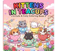 Kittens in Teacups: A Cute & Cozy Coloring Book for Kids with 50 Adorable Pages of Cute Kittens, Sleepy Cats, Tea Parties, Hearts, Stars and Cozy Cat Adventures - Perfect Gift for Girls and Boys