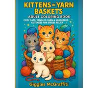 Kittens in Yarn Baskets Adult Coloring Book: Cozy Cats, Tangled Yarn & Whiskered Cuteness for Stress Relief