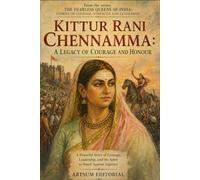 Kittur Rani Chennamma: A Legacy of Courage and Honour: A Powerful Story of Courage, Leadership, and the Spirit to Stand Against Injustice