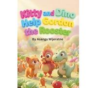 Kitty and Dino Help Gordon the Rooster: A Magical Adventure About Kindness and Understanding (Magical Tales of Kitty and Dino)