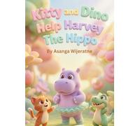 Kitty and Dino Help Harvey The Hippo: A Magical Bedtime Story About Self-Confidence, Being Yourself, and The Joy of Dance (Magical Tales of Kitty and Dino)