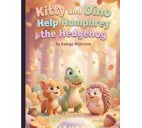 Kitty and Dino Help Humphrey the Hedgehog: A Magical Bedtime Story About Teamwork, Friendship, and Problem-Solving for Kids Ages 3-5 (Magical Tales of Kitty and Dino)