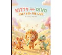 Kitty and Dino Help Leo The Lion: A Magical Animal Friendship Bedtime Story for Kids Ages 3-7 (Magical Tales of Kitty and Dino)