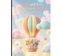 Kitty and Dino Help Pippin the Pig: A Bedtime Story of Friendship and Flying Dreams (Magical Tales of Kitty and Dino)