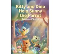 Kitty and Dino Help Sunny the Parrot: A Magical Story About Overcoming Fear of the Dark and the Power of Friendship (Magical Tales of Kitty and Dino)