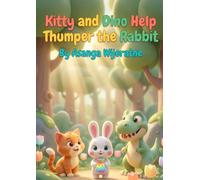 Kitty and Dino Help Thumper the Rabbit: A Magical Story About Patience, Teamwork, and How Plants Grow (Magical Tales of Kitty and Dino)