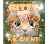 Kitty and the Pure Heart Path: Finding Joy and Belonging in Being Different (Folk Art Animals)