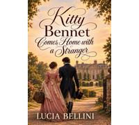 Kitty Bennet Comes Home with a Stranger: A Mystery of Longbourn, a Dangerous Debt, and the Man Who Holds the Mortgage - Inspired by Jane Austen's Pride and Prejudice