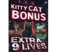 KITTY CAT BONUS EXTRA 9 LIVES coloring book: 51 Pages Of Feline Friends With Enhanced Gear Waiting For Color Application By Youthful Elderly, Teens, Adults, And Kids