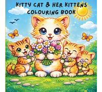 Kitty Cat & Her Kittens Colouring Book: Whimsical Adventures of Kitty Cat and Her Kittens