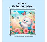 Kitty Cat - The Garden Explorer: Exploring science of nature in toddler's world of animals (Early Science and Nature Series)
