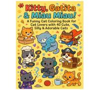 Kitty, Gatita & Miau Miau!: A Funny Cat Coloring Book for Cat Lovers with 40 Cute, Silly & Adorable Cats