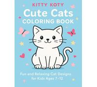Kitty Koty - Cute and Fun Cat Coloring Book for Kids ‧ Easy Gift for Cat Lovers: Adorable Kittens, Relaxing Designs, and Fun Activities for Kids Ages 7-12