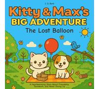 Kitty & Max's Big Adventure: The Lost Balloon: A Heartwarming Story About Friendship, Teamwork, and Never Giving Up