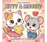 Kitty & Mousey - A Cute Valentine Coloring Book: Adorable Cat & Mouse Valentine Designs for Kids Ages 4-12 (Coloring book for Valentine)
