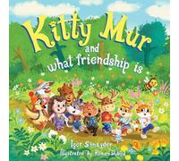 Kitty Mur and what friendship is: A Read-Aloud Story Book for Kids Ages 3-6 with Full-Color Illustrations: 1 (The Curious Adventures of Kitty Mur)