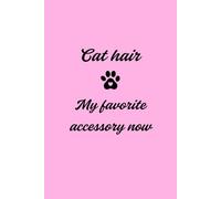Kitty Notebook with Cat-Patterned Pages - Cat hair My favorite accessory now Baby Pink Cover Black Text: Beautiful Gift Notebook Journal for Friends and Family, Teens and Adults, School Booklet