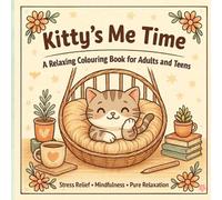Kitty’s Me Time: Cozy Kawaii Cat Coloring Book for Adults & Teens | 40 Cute & Easy Designs for Relaxation, Stress Relief & Mindfulness: Adorable Cozy ... Beginners, Cat Lovers & Calm Creative Time