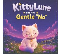 KittyLune and the Gentle 'No’: A Heartwarming Story About Boundaries, Self-Care, and Emotional Confidence for Children Ages 4-8 (KittyLune 'Glow Series')