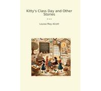 Kitty's Class Day and Other Stories (Classic Books)