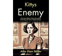 Kittys Enemy: Alice Duer Miller's Witty Chronicles: Unraveling the Tale of "Kittys Enemy"