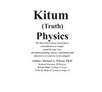 Kitum Physics.docx: M: Have fun young researchers, You have a whole new world of understanding, theory, simulation, and discovery to investigate