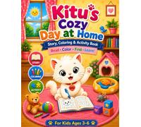 Kitu's Cozy Day at Home: Story, Coloring & Activity Book for Kids Ages 3-6 | Read, Color, Find Hidden Objects and Learn Through Fun Adventures