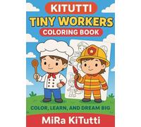 KITUTTI TINY WORKERS COLORING BOOK: Color, Learn, and Dream Big