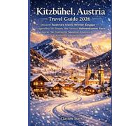 Kitzbühel, Austria Travel Guide 2026: Discover Austria’s Iconic Winter Escape - Legendary Ski Slopes, the Famous Hahnenkamm Race, Après-Ski Traditions, Seasonal Adventures & Authentic Alpine Villages