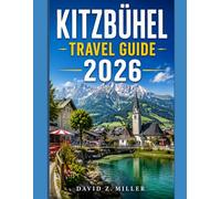 KITZBÜHEL TRAVEL GUIDE 2026: Discover the Best of Austria's Alpine Paradise with Historic Streets, Local Cuisine, Hidden Gems, Scenic Day Trips, and Year-Round Adventures (Super Explore)
