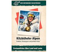Kitzbüheler Alpen: Tradition, Champagner und perfekte Pisten. Der erfundene Reiseführer