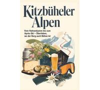 Kitzbüheler Alpen: Vom Hahnenkamm bis zum Après-Ski - Überleben, wo der Berg auch Bühne ist. Das perfekte Geschenk für Einheimische & Zugezogene rund um Kitzbühel & St. Johann -.