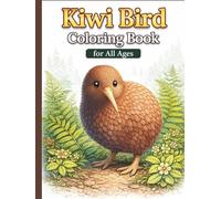 Kiwi Bird Coloring Book for All Ages: Realistic, Cute & Relaxing Kiwi Bird Designs from New Zealand Wildlife for Kids, Teens and Adults: 50 Easy & ... for Creativity, Relaxation & Fun Learning