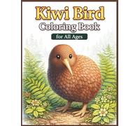 Kiwi Bird Coloring Book for All Ages: Realistic, Cute & Relaxing Kiwi Bird Designs from New Zealand Wildlife for Kids, Teens and Adults: 50 Easy & ... for Creativity, Relaxation & Fun Learning