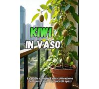 Kiwi in vaso: La guida completa alla coltivazione del kiwi in vaso e in piccoli spazi