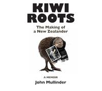 Kiwi Roots: The Making of a New Zealander