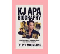 KJ APA: BIOGRAPHY: BREAKING THE MOLD - HOW A KIWI-SAMOAN ACTOR REDEFINED POSSIBILITY