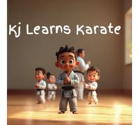Kj Learns Karate: KJ Learns Karate - A Fun and Empowering Martial Arts Adventure for Kids!