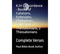 KJV Concordance - Books of Galatians, Ephesians, Philippians, Colossians, 1 Thessalonians, 2 Thessalonians: Complete Verses