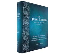 KJV Henry Morris Study Bible: Apologetics Commentary and Explanatory Notes from the 'Father of Modern Creationism'