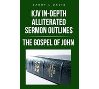 KJV In-Depth Alliterated Sermon Outlines: The Gospel of John: 2 (KJV In-Depth Alliterated Sermon Outlines Series)