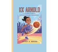 KK ARNOLD: Dreams, Dribbles, and Big Wins - The Inspiring Journey of a Young Basketball Star